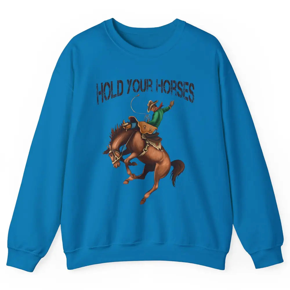 Retro Cowboy Rodeo Dad Hold Your Horses Western Country Gift Unisex Crewneck Sweatshirt