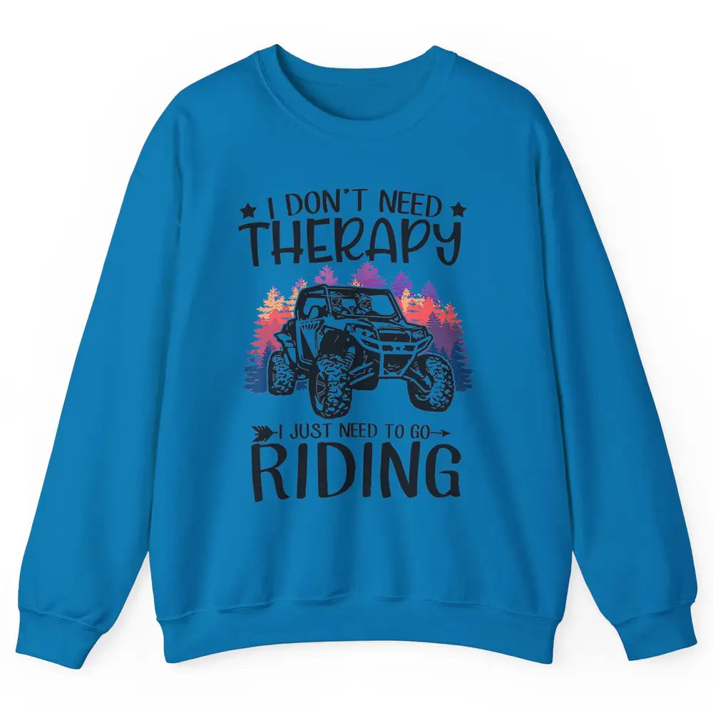 Retro Dont Need Therapy Just Ride UTV Offroad Riding SXS Mud Unisex Crewneck Sweatshirt