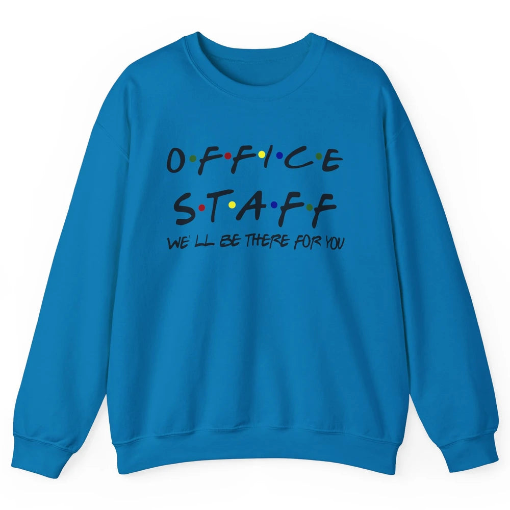 Office Staff I'll Be There For You Office Work Secretary Unisex Crewneck Sweatshirt