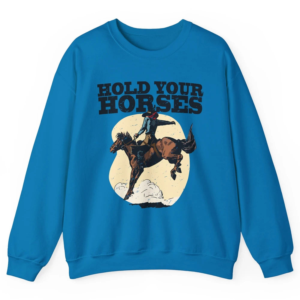 Retro Cowboy Hold Your Horse Rodeo Wild West Country Cowgirl Unisex Crewneck Sweatshirt