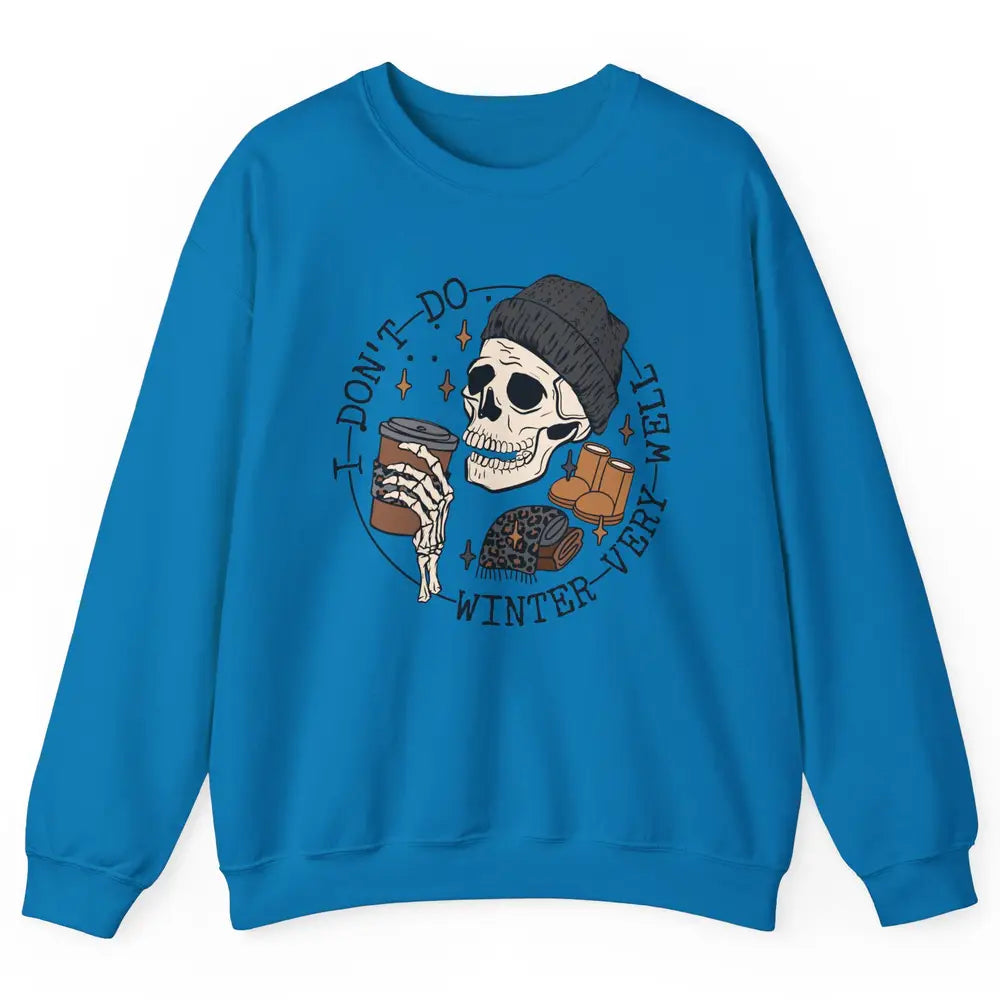 Christmas Skull Coffee I Don't Do Winter Very Well Winter Unisex Crewneck Sweatshirt