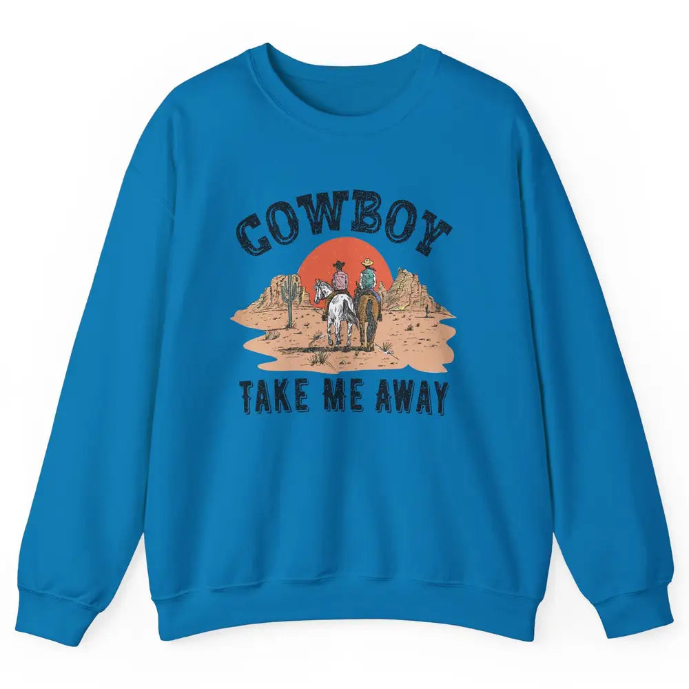 Retro Desert Sunset Cowboy Take Me Away Western Country Unisex Crewneck Sweatshirt