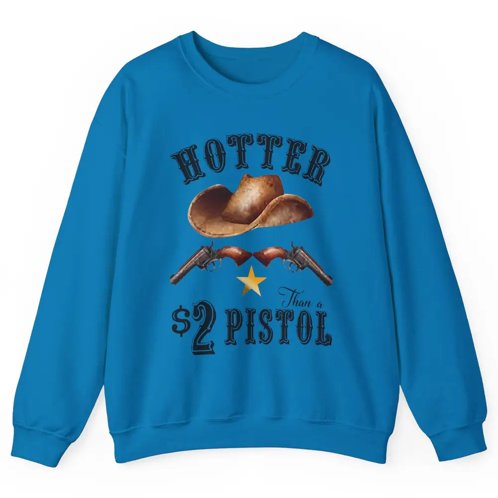 Retro Cowboy Hat Hotter Than 2 Dollar Pistol Western Country Unisex Crewneck Sweatshirt