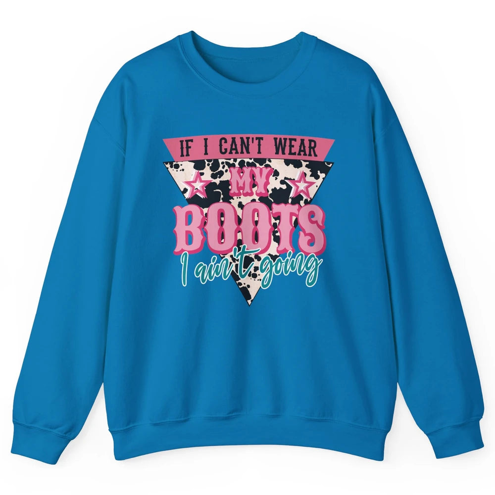 Retro If I Can't Wear My Boots I Ain't Going Western Cowgirl Unisex Crewneck Sweatshirt
