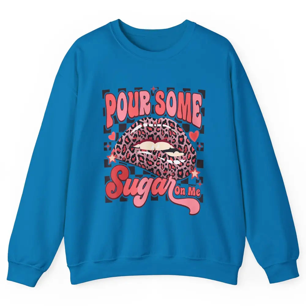 Pour Some Sugar On Me Valentines Day Sexy Lips Heart Love Unisex Crewneck Sweatshirt