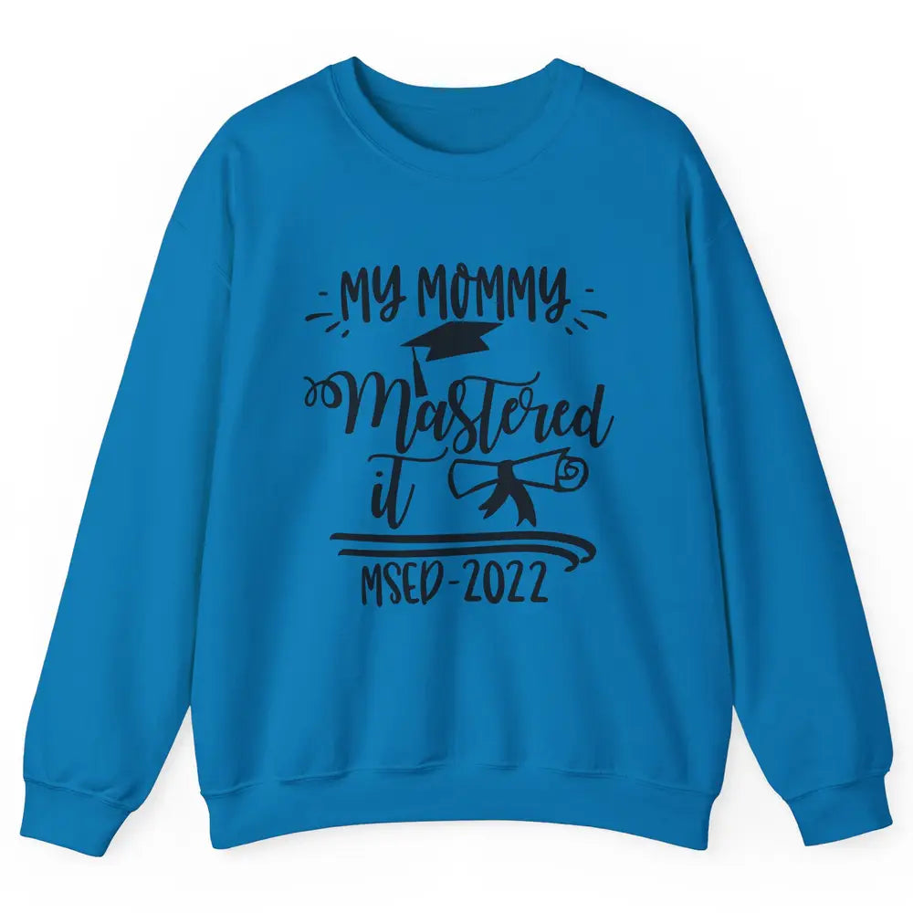 My Mommy Mastered It MSED 2022 Master Graduation Bachelor Unisex Crewneck Sweatshirt