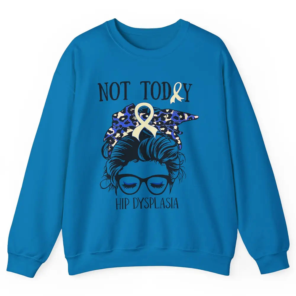 Not Today Hip Dysplasia Awareness Leopard Messy Bun Glasses Unisex Crewneck Sweatshirt