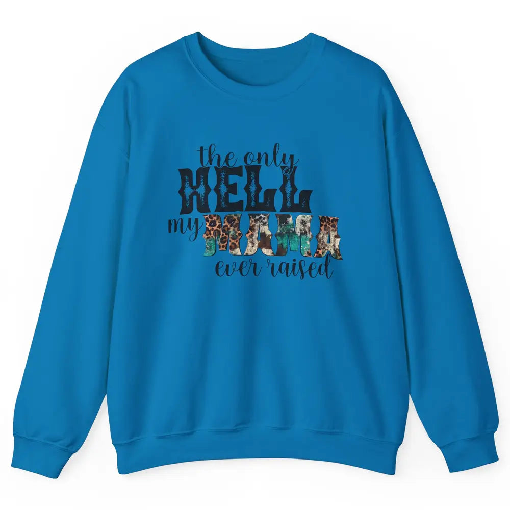 Retro Leopard Only Hell My Momma Ever Raised Western Cowgirl Unisex Crewneck Sweatshirt