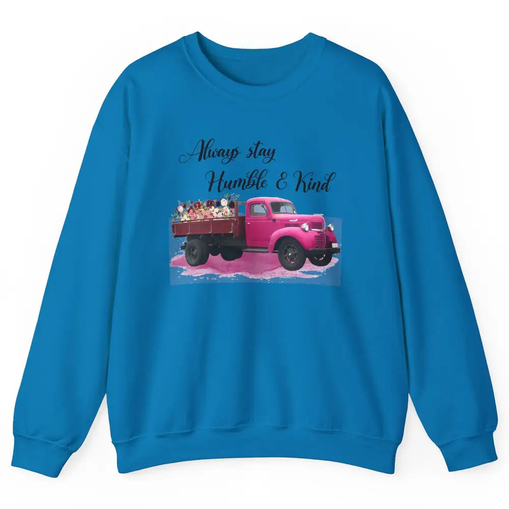 Retro Floral Truck Always Stay Humble And Kind Inspirational Unisex Crewneck Sweatshirt