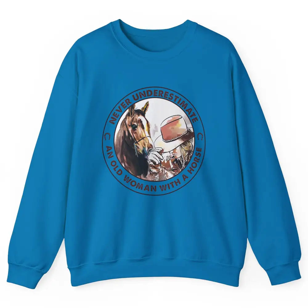 Never Underestimate Old Woman With A Horse Western Cowgirl Unisex Crewneck Sweatshirt
