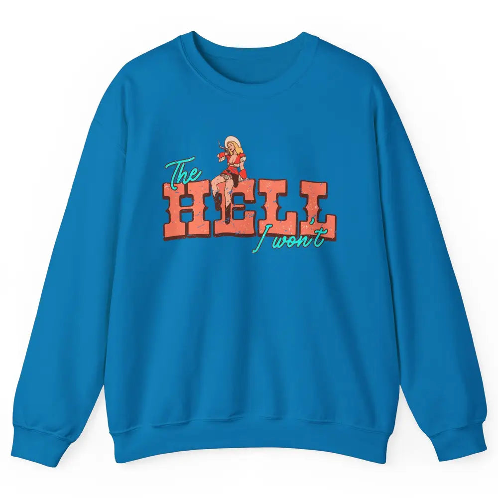 Retro Cowgirl The Hell I Won't Western Country Cowgirl Rodeo Unisex Crewneck Sweatshirt
