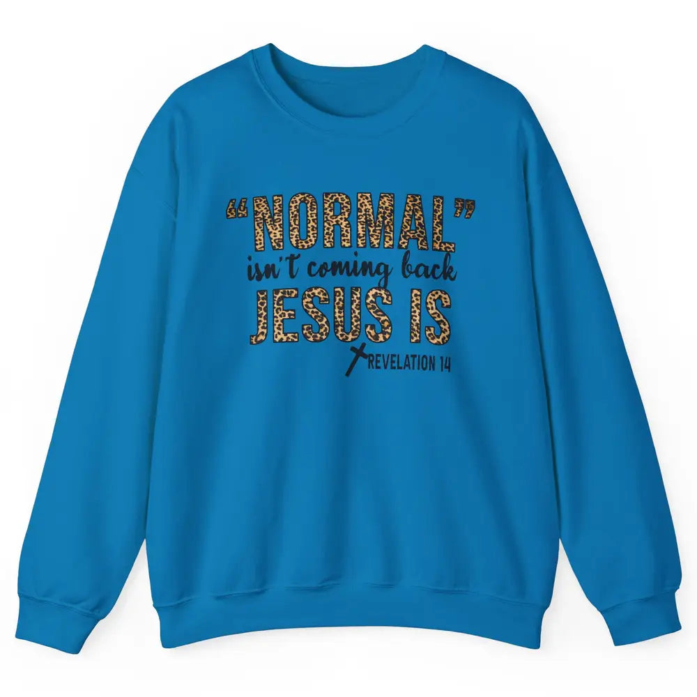 Normal Isnt Coming Back Jesus Is Leopard Christian Religious Unisex Crewneck Sweatshirt