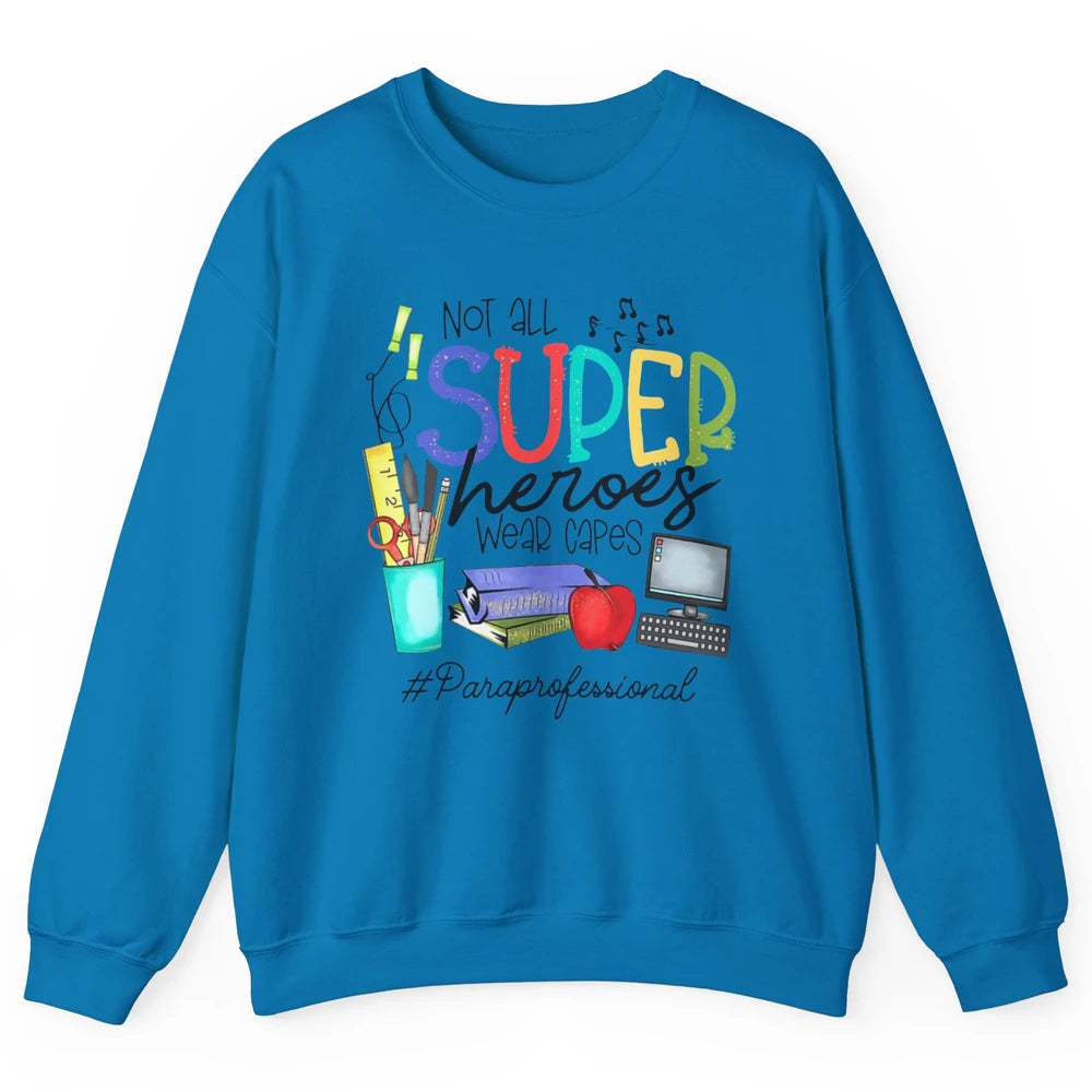 Not All Super Heroes Wear Capes Paraprofessional Life Para Unisex Crewneck Sweatshirt