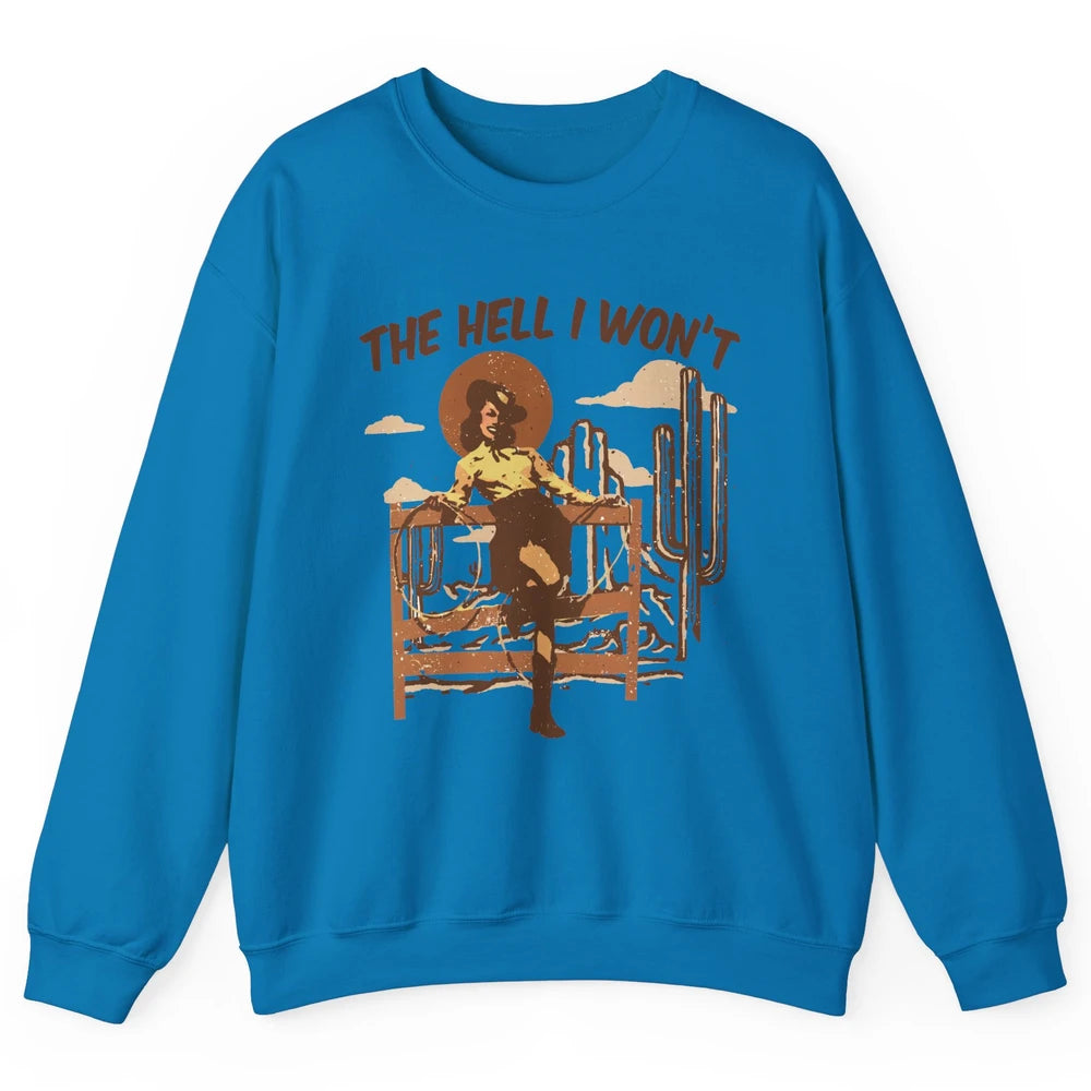 Retro Cowgirl The Hell I Won't Western Country Punchy Girls Unisex Crewneck Sweatshirt