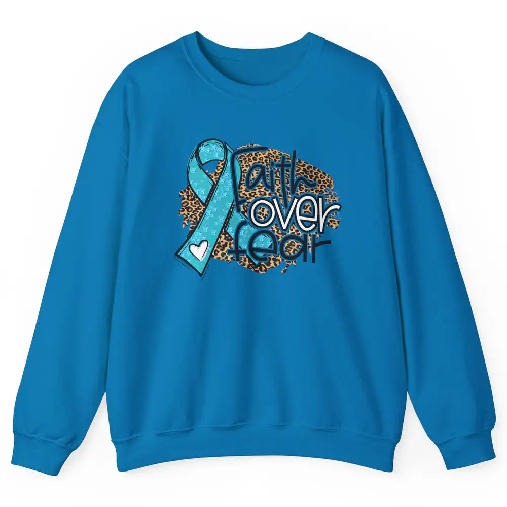 Ovarian Cancer Awareness Faith Over Fear Teal Ribbon Leopard Unisex Crewneck Sweatshirt
