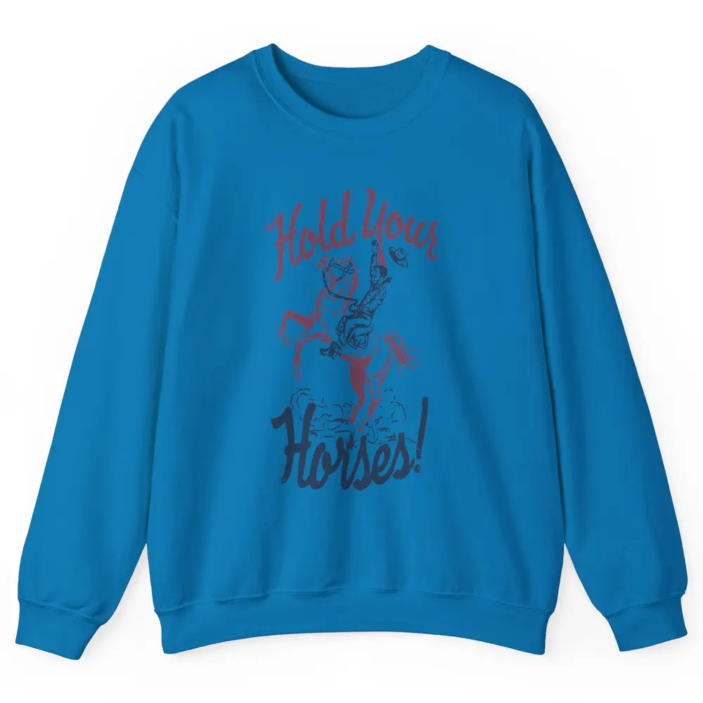 Retro Cowboy Hold Your Horses Western Country Rodeo Dad Gift Unisex Crewneck Sweatshirt
