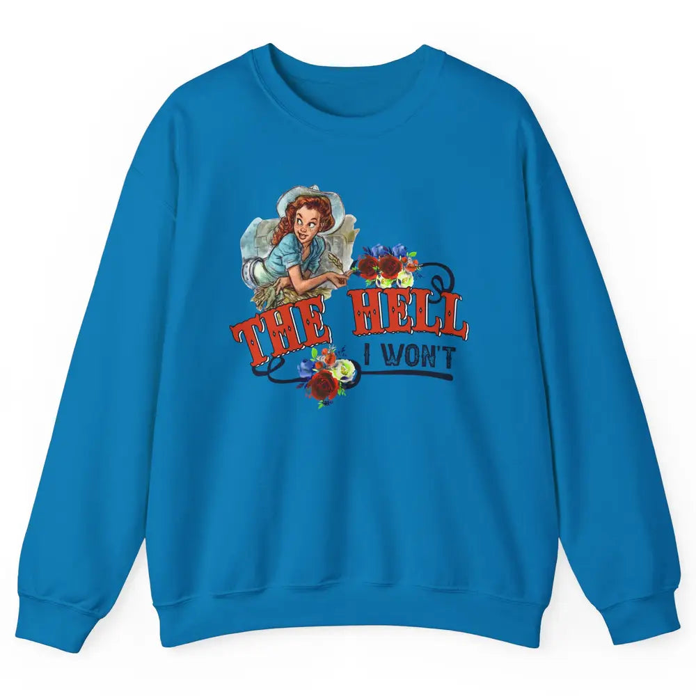 Retro Cowgirl The Hell I Won't Western Country Punchy Girls Unisex Crewneck Sweatshirt