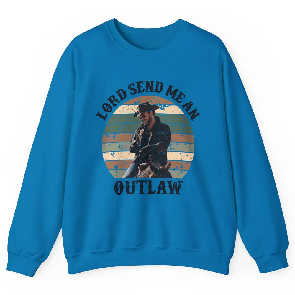 Retro Cowboy Horsing Lord Send Me An Outlaw Western Country Unisex Crewneck Sweatshirt