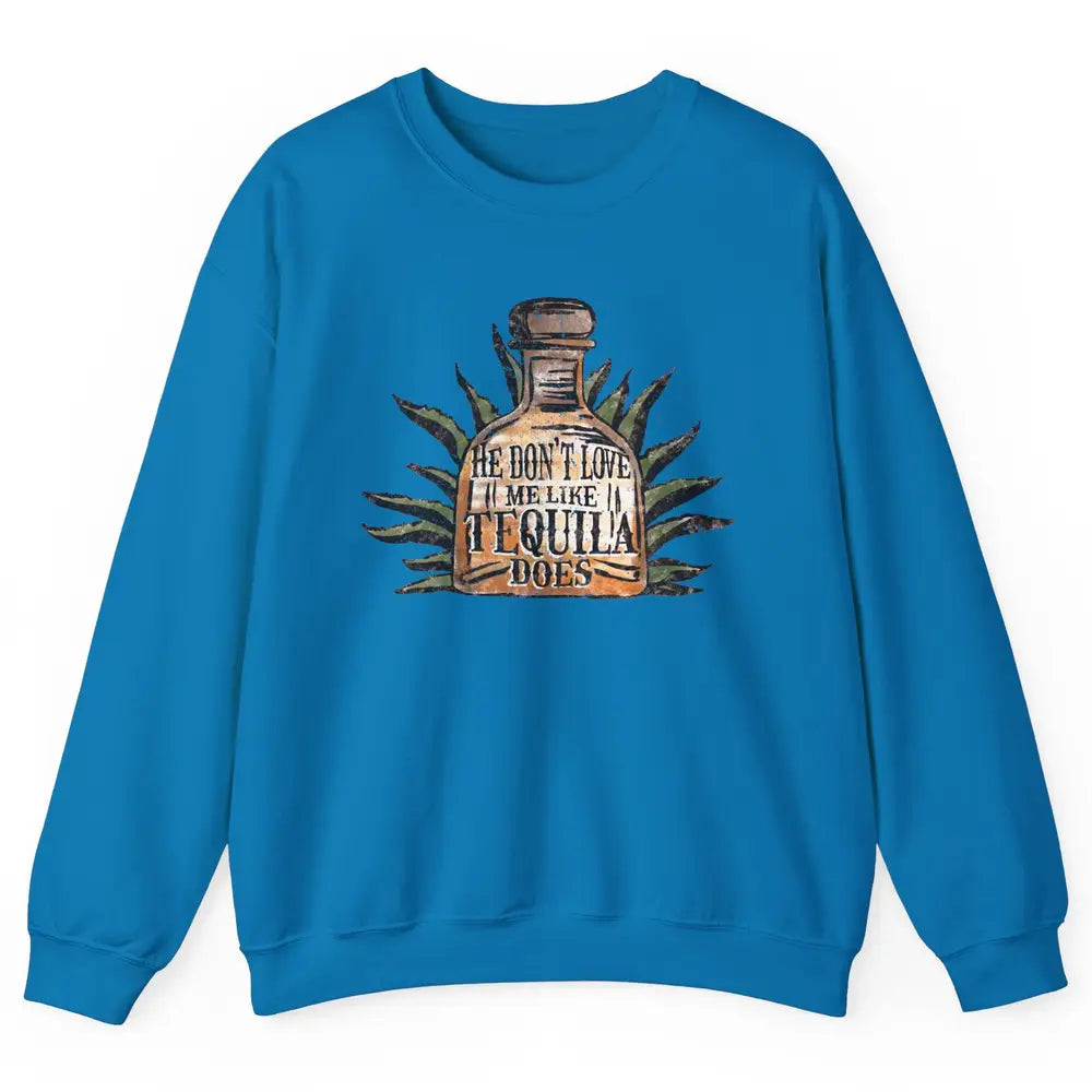 Vintage He Don't Love Me Like Tequila Does Western Country Unisex Crewneck Sweatshirt