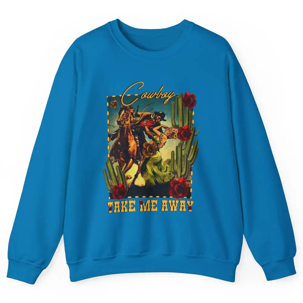 Retro Desert Cowgirl Cowboy Take Me Away Western Country Unisex Crewneck Sweatshirt
