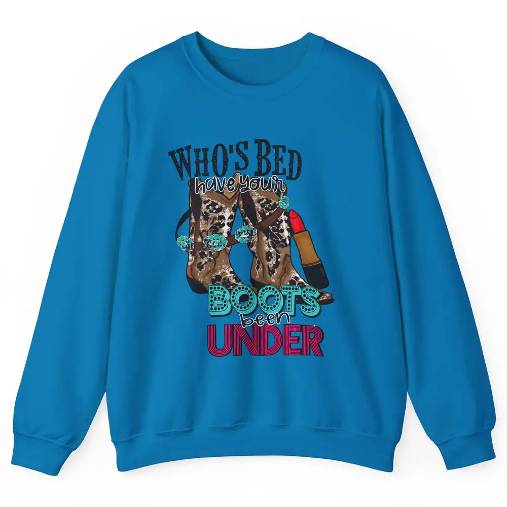 Retro Cowgirl Boots Whose Bed Your Boots Been Under Western Unisex Crewneck Sweatshirt