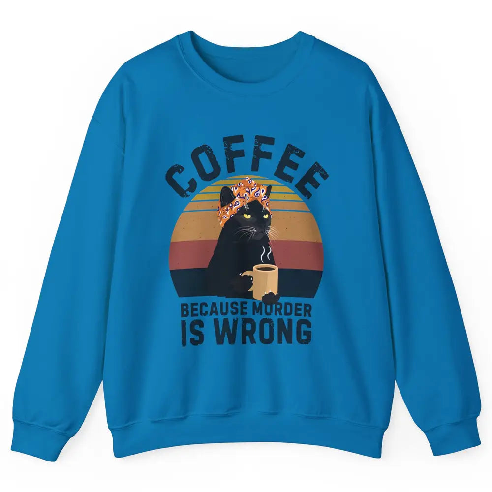 Retro Black Cat Coffee Because Murder Is Wrong Coffee Lovers Unisex Crewneck Sweatshirt