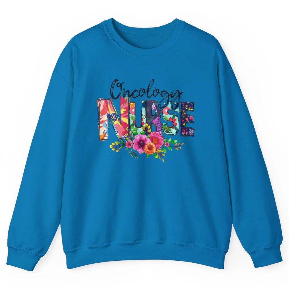 Oncology Nurse With Flowers Nurse Life Proud Oncology Nurse Unisex Crewneck Sweatshirt