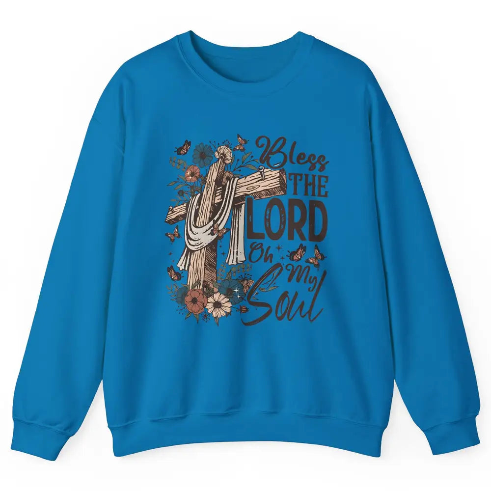 Retro Christian Floral Jesus Cross Bless The Lord Oh My Soul Unisex Crewneck Sweatshirt