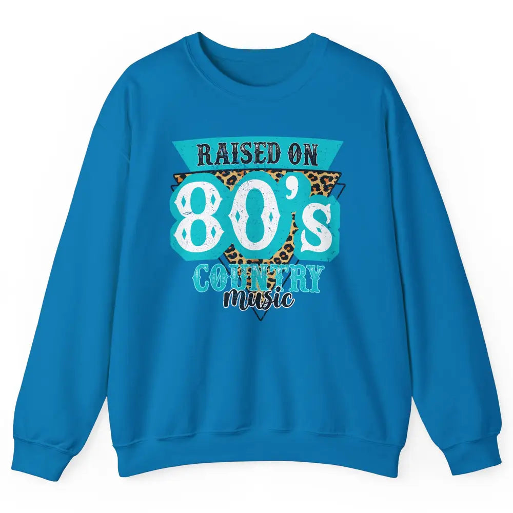Retro Leopard Raised On 80s Country Music Western Cowgirl Unisex Crewneck Sweatshirt