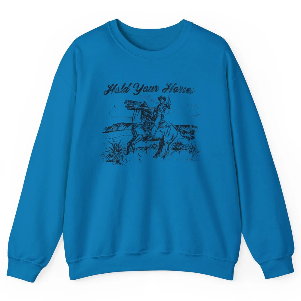 Retro Cowboy Rodeo Hold Your Horses Western Country Cowgirls Unisex Crewneck Sweatshirt