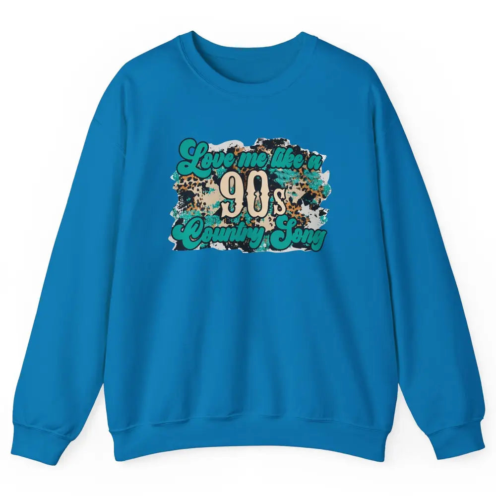 Retro Leopard Love Me Like 90s Country Song Western Cowgirl Unisex Crewneck Sweatshirt
