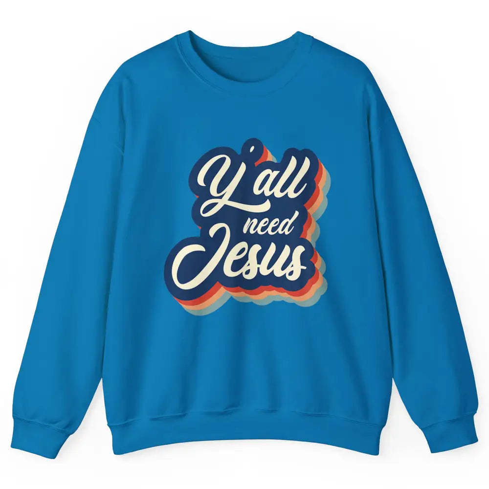 Retro 70s Groovy Y'all Need Jesus Religion Christ Bible God Unisex Crewneck Sweatshirt