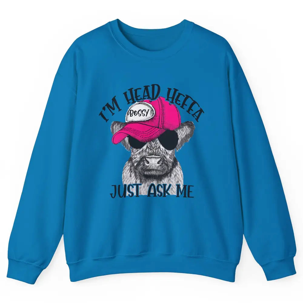 Funny Baby Heifer I'm Head Heffa Just Ask Me Cow Farm Animal Unisex Crewneck Sweatshirt