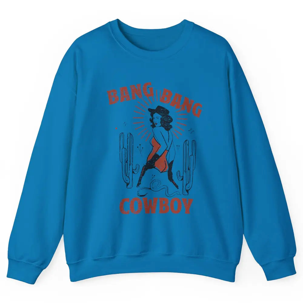 Retro Cowgirl Bang Bang Cowboy Desert Cactus Western Country Unisex Crewneck Sweatshirt