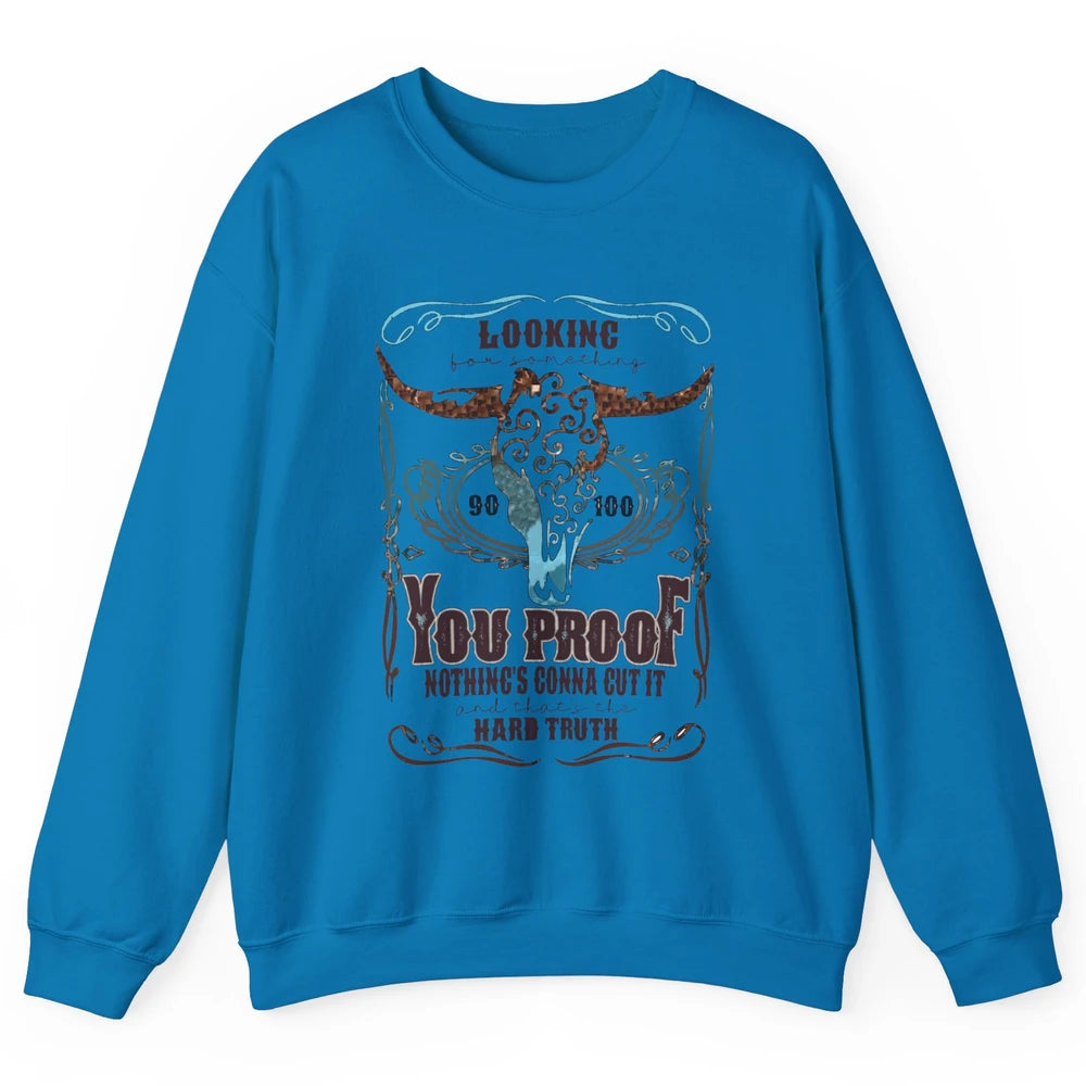 Retro I Need Something You Proof Western Country Cowboy Gift Unisex Crewneck Sweatshirt