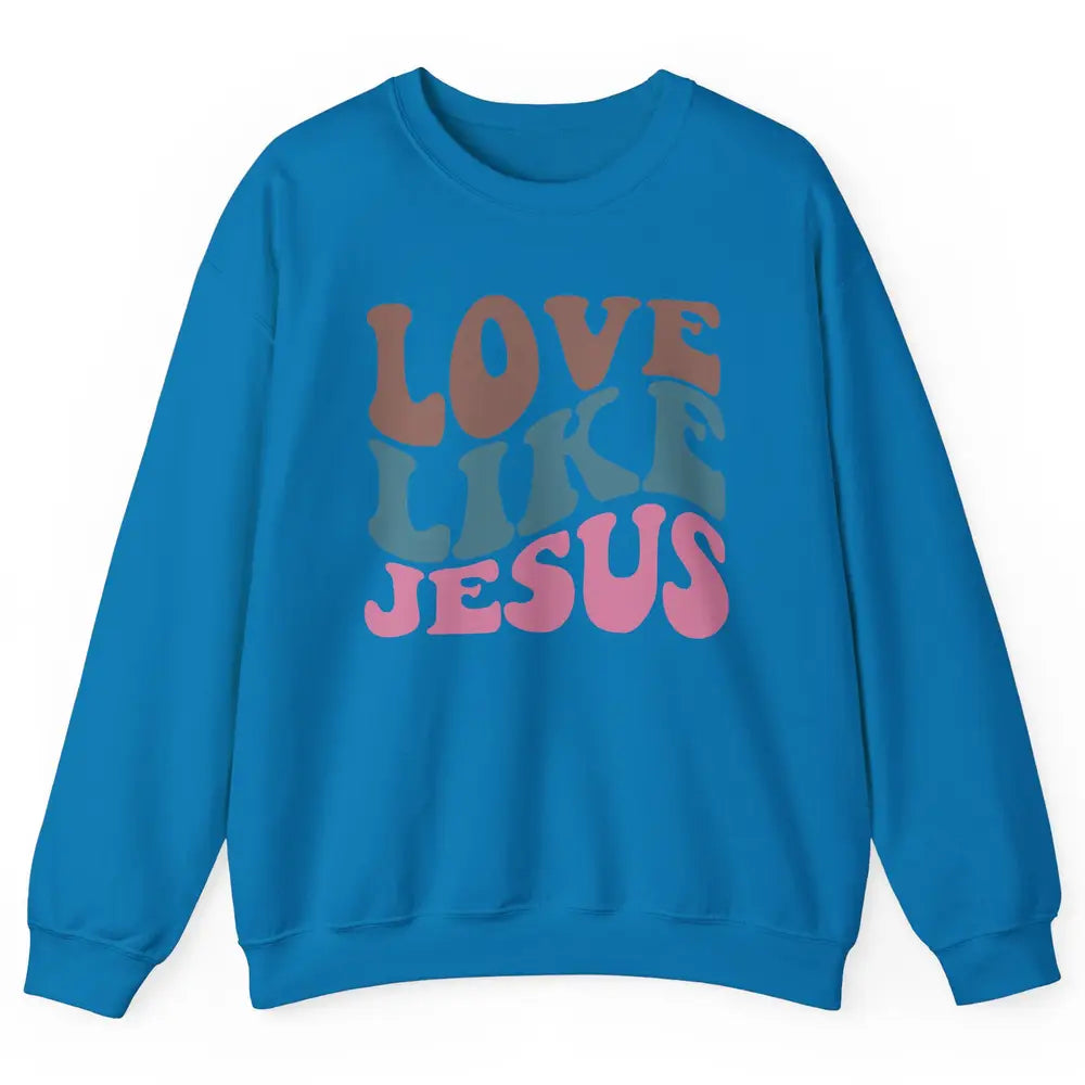 Retro Love Like Jesus Christian Religious God Lovers Gift Unisex Crewneck Sweatshirt