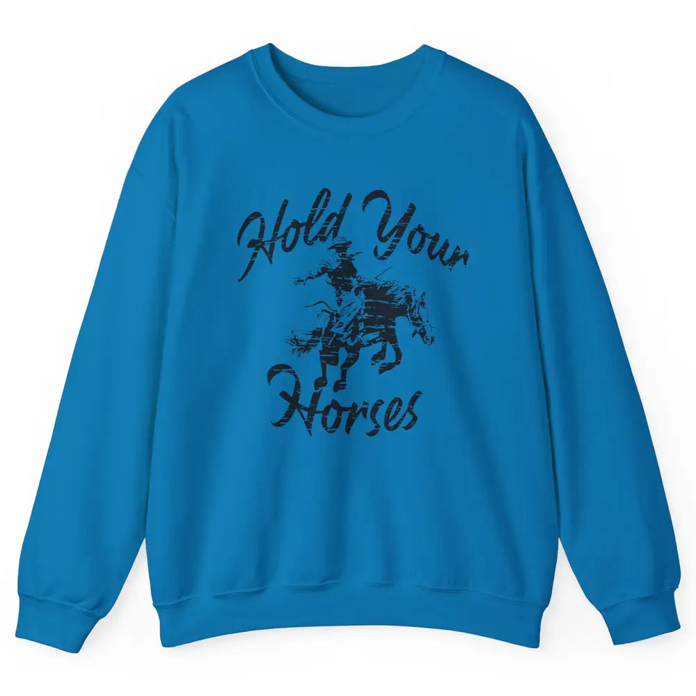 Retro Cowboy Hold Your Horses Western Country Cowgirl Gift Unisex Crewneck Sweatshirt