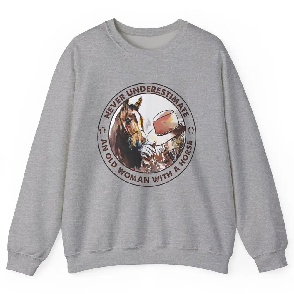 Never Underestimate Old Woman With A Horse Western Cowgirl Unisex Crewneck Sweatshirt