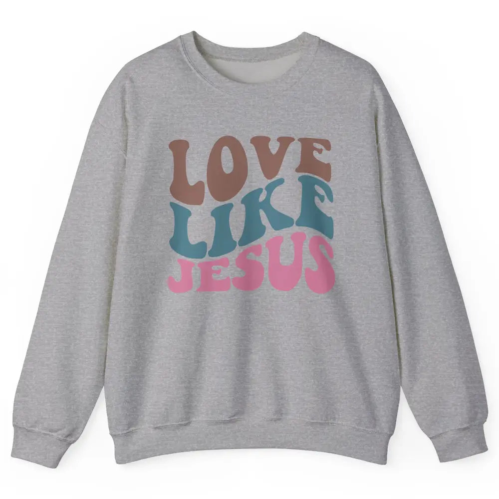 Retro Love Like Jesus Christian Religious God Lovers Gift Unisex Crewneck Sweatshirt