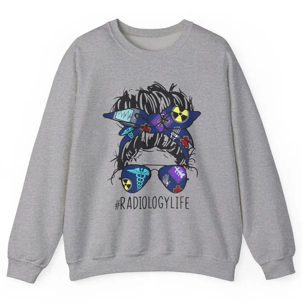 Radiology Life Radiologist Rad Tech Messy Hair Bun Glasses Unisex Crewneck Sweatshirt