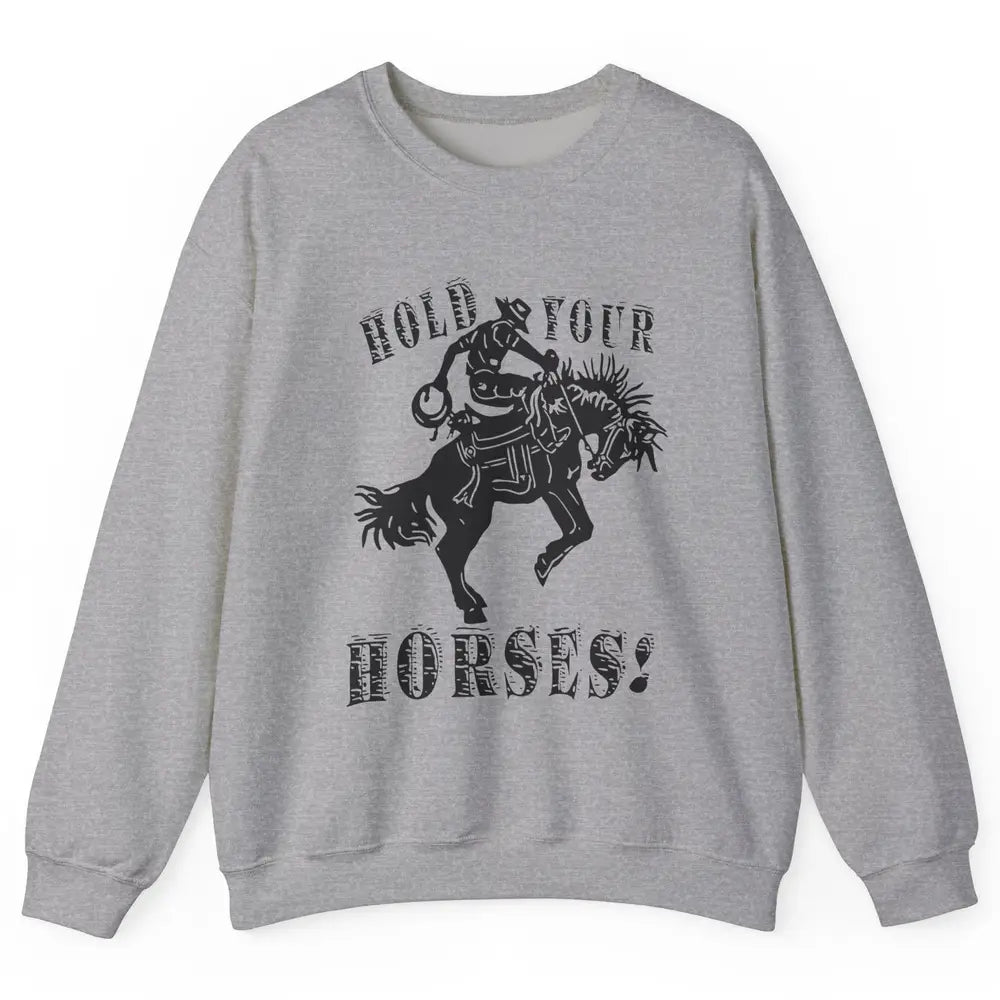 Retro Cowboy Hold Your Horses Western Country Rodeo Dad Gift Unisex Crewneck Sweatshirt