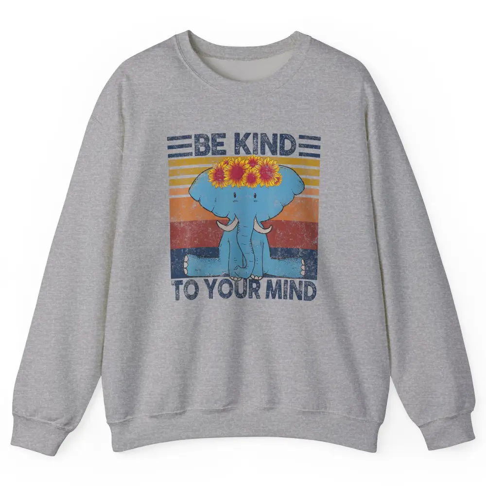 Retro Be Kind To Your Mind Elephant Mental Health Awareness Unisex Crewneck Sweatshirt