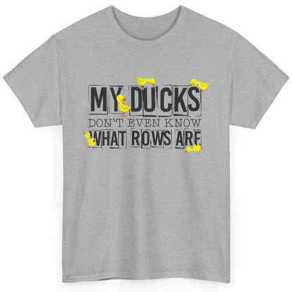 My Ducks Don't Even Know What Rows Are Funny Duck Classic Unisex T-Shirt