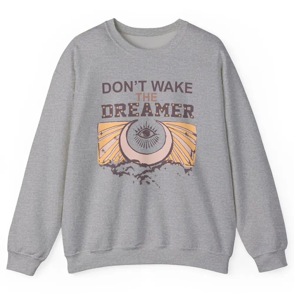 Retro Mystical Moon Don't Wake The Dreamer Hippie Motivation Unisex Crewneck Sweatshirt