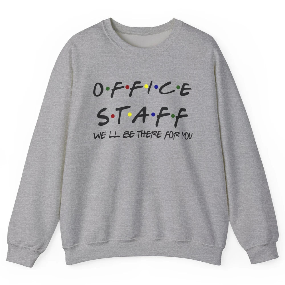 Office Staff I'll Be There For You Office Work Secretary Unisex Crewneck Sweatshirt