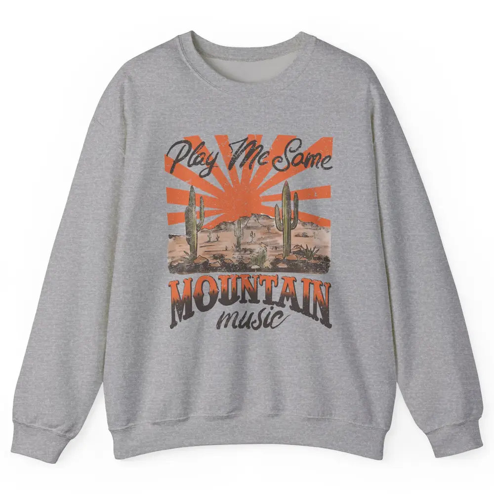 Retro Desert Play Me Some Mountain Music Western Country Unisex Crewneck Sweatshirt