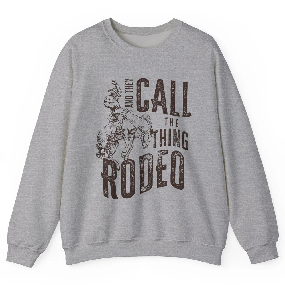 Retro Cowboy Horsing And They Call The Thing Rodeo Western Unisex Crewneck Sweatshirt