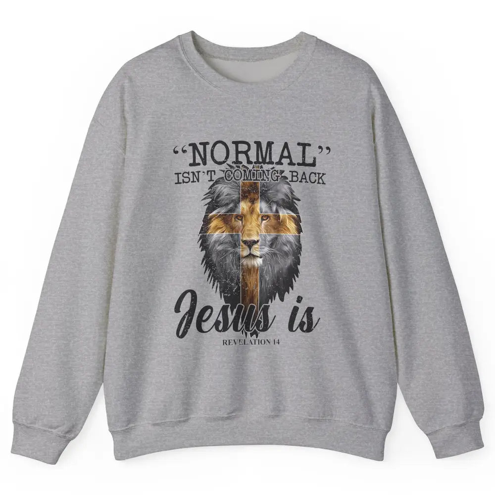 Normal Isn't Coming Back Jesus Is Lion Bible Verse Christian Unisex Crewneck Sweatshirt