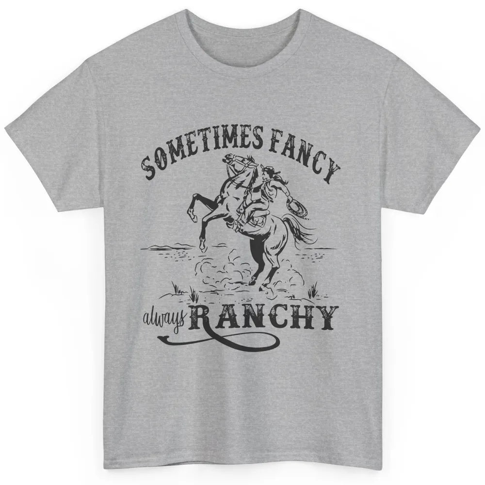 Retro Cowgirl Sometimes Fancy Always Ranchy Horse Riding Classic Unisex T-Shirt