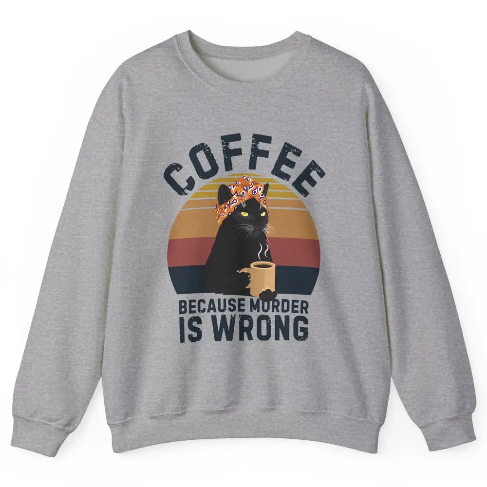 Retro Black Cat Coffee Because Murder Is Wrong Coffee Lovers Unisex Crewneck Sweatshirt